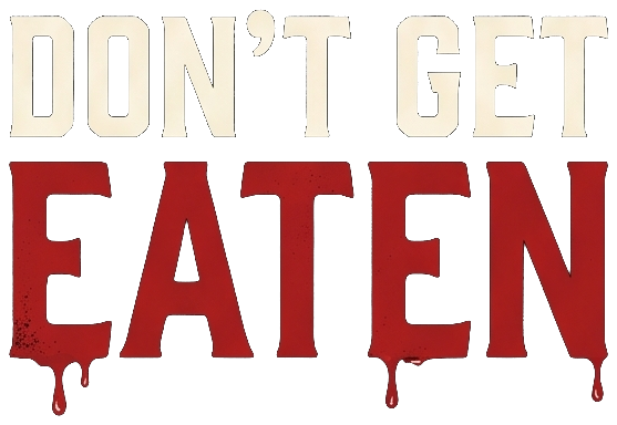 Don't get eaten.